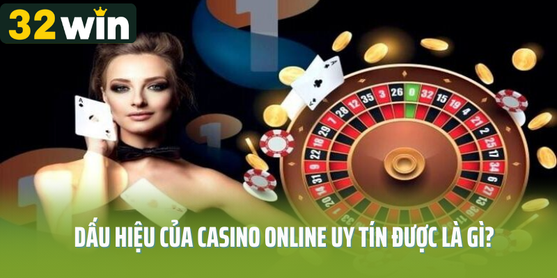 Dấu hiệu của casino online uy tín được là gì?