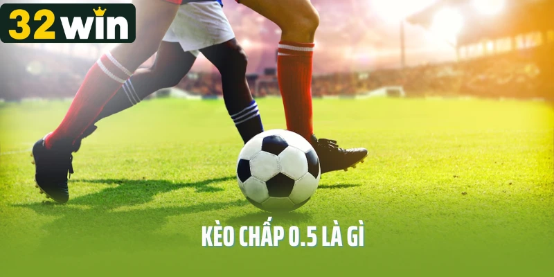kèo chấp 0.5 là gì